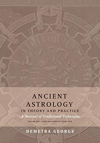 Ancient Astrology in Theory and Practice; Demetra George; 2019