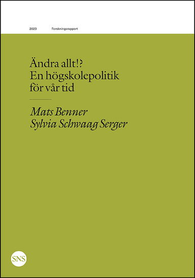 Ändra allt!? En högskolepolitik  för vår tid; Mats Benner, Sylvia Schwaag Serger; 2023