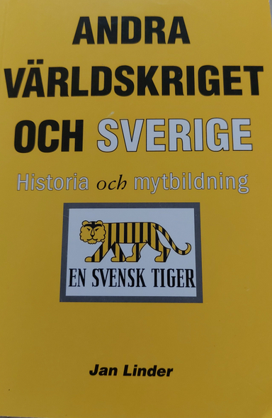 Andra världskriget och Sverige: historia och mytbildning; Jan Linder; 2002