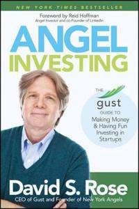 Angel Investing: The Gust Guide to Making Money and Having Fun Investing in; David S. Rose; 2014