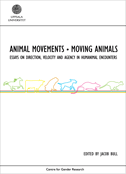 Animal movements - moving animals : essays on direction, velocity and agency in humanimal encounters; Bob Carter, Nickie Charles, Simone Dennis, Rebeckah Fox, Carl J. Griffin, Amanda Huffingham, Lesley Instone, Fredrik Karlsson, Kathy Mee, Richie Nimmo, Anna Rabinowicz, David Redmalm, Perdita Phillips, Peta Tait, Jessica Ullrich, Katie Walsh; 2011