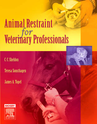 Animal Restraint for Veterinary Professionals; Sheldon C. C., Topel James, Sonsthagen Teresa F.; 2006