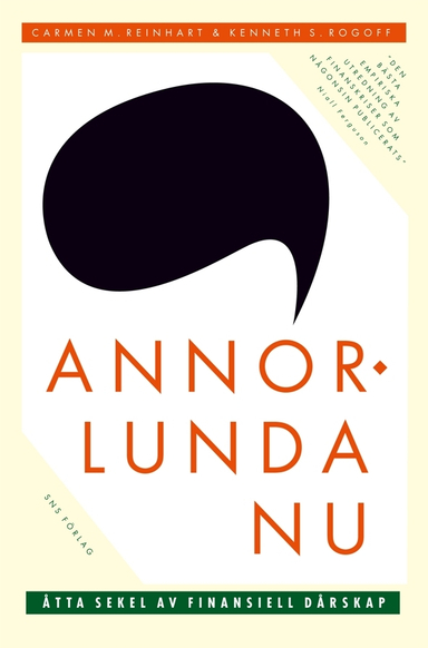 Annorlunda nu : åtta sekel av finansiell dårskap; Carmen M Reinhart, Kenneth S Rogoff; 2010