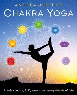 Anodea Judith's Chakra Yoga; Anodea Judith; 2015