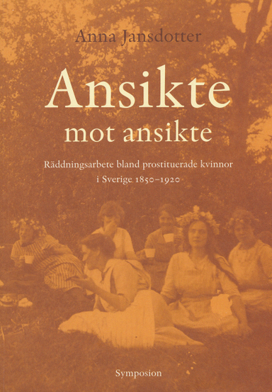 Ansikte mot ansikte : räddningsarbeten bland prostituerade kvinnor i Sverig; Anna Jansdotter; 2004