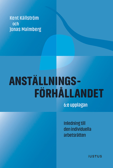 Anställningsförhållandet : inledning till den individuella arbetsrätten; Kent Källström, Jonas Malmberg; 2022