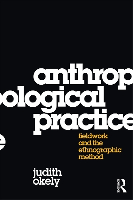 Anthropological Practice; Judith Okely; 2012