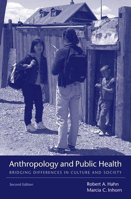 Anthropology and Public Health; Robert A Hahn; 2009