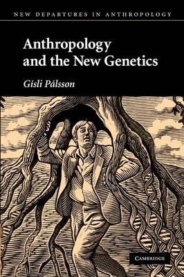 Anthropology and the New Genetics; Gsli Plsson; 2007