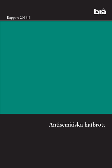 Antisemitiska hatbrott. Brå rapport 2019:4 : en intervjustudie; Brottsförebyggande rådet/Brå; 2019