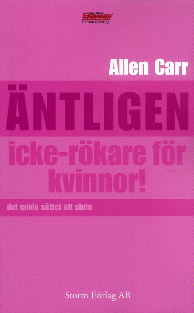 Äntligen icke-rökare för kvinnor : den revolutionerande metoden som hjälper dig att sluta röka - för gott; Allen Carr; 2006