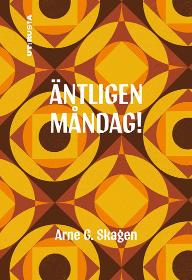 Äntligen måndag!; Arne G Skagen; 2019