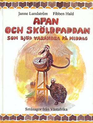 Apan och sköldpaddan som bjöd varandra på middag : Småsagor från Västafrika; Janne Lundström; 1994