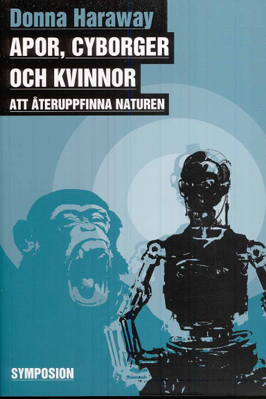 Apor, cyborger och kvinnor - att återuppfinna naturen; Donna Haraway; 2008