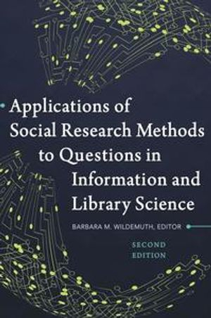 Applications of Social Research Methods to Questions in Information and Library Science; Barbara M Wildemuth; 2017