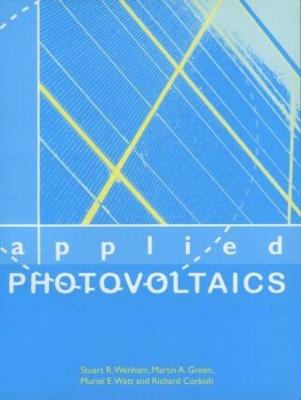 Applied Photovoltaics; Stuart R Wenham, Martin A Green, Muriel E Watt, Richard Corkish; 2006