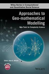 Approaches to Geo-mathematical Modelling: New Tools for Complexity Science; Alan Wilson; 2016