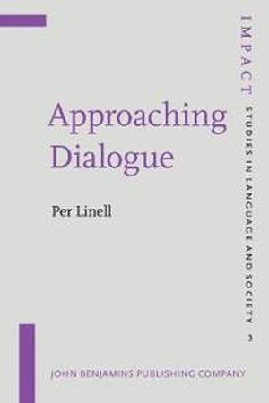 Approaching Dialogue; Per (Linkoeping University) Linell; 1998