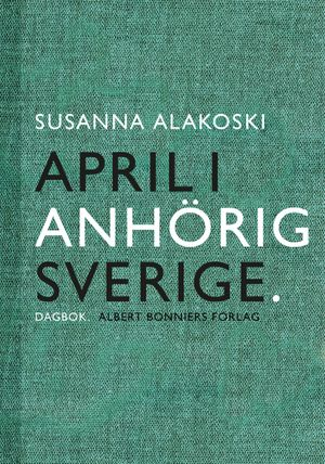 April i anhörigsverige; Susanna Alakoski; 2015