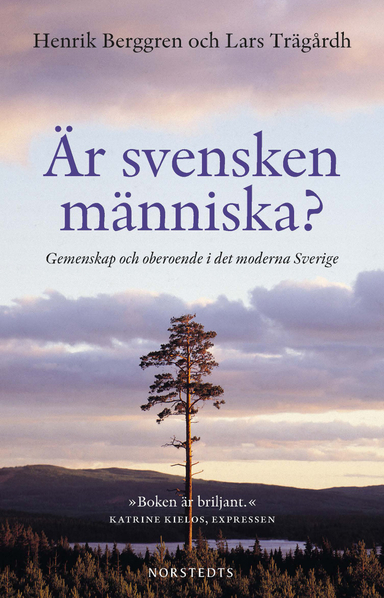 Är svensken människa? : gemenskap och oberoende i det moderna; Henrik Berggren, Lars Trägårdh; 2014