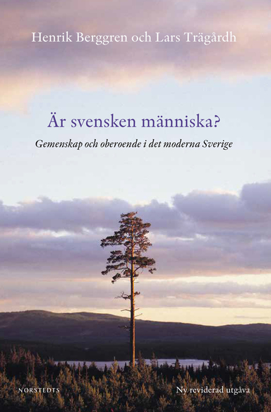 Är svensken människa? : gemenskap och oberoende i det moderna Sverige; Lars Trägårdh, Henrik Berggren; 2014