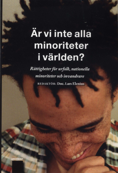 Är vi inte alla minoriteter i världen? : rättigheter för urfolk, nationella minoriteter och invandrare : en antologi från MR-dagarna 2008; Lars Elenius, Leif Ericsson, Hans O. Sjöström, Stefan Lindgren, Luleå tekniska universitet, Högskolan i Luleå
(tidigare namn), Högskolan i Luleå; 2009