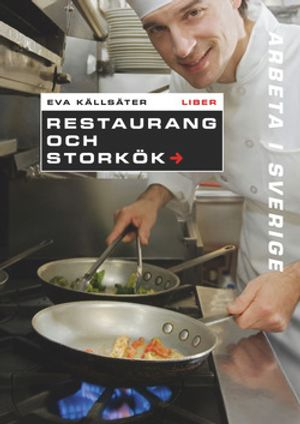 Arbeta i Sverige - Restaurang och storkök; Eva Källsäter; 2010