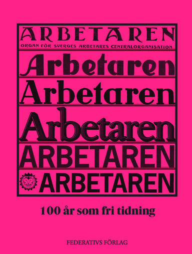 Arbetaren : 100 år som fri tidning; Amalthea Frantz, Andreas Malm, Anna Sanvaresa, Ahto Uisk, Carsten Nilsson, Cecilia Irefalk, Chanda Björk, Channa Riedel, Elme Ämting, Emil Boss, Fanny Hökby, Gabriel Kuhn, Henrik Arnstad, Gunilla Thorgren, Ingemar Sjöö, Izabella Rosengren, Johan Apel Röstlund, Josephine Askegård, Julia Lindblom, Kalle Lind, Kristian Falk, Magnus Nilsson, Martin Nilsson, Mats Deland, Nathan Hamelberg, Per Lindblom, Pia Laskar, Rikard Warlenius, Shora Esmailian, Stellan Elebro, Toivo Jokkala, Torbjörn von Krogh, Vendela Engström, Volodya Vagner; 2022