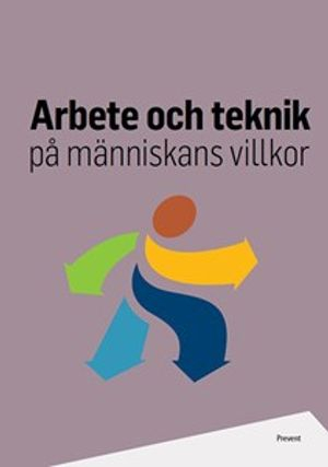 Arbete och teknik på människans villkor; Mats Bohgard; 2019