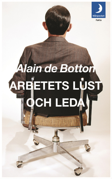 Arbetets lust och leda; Alain de Botton; 2010