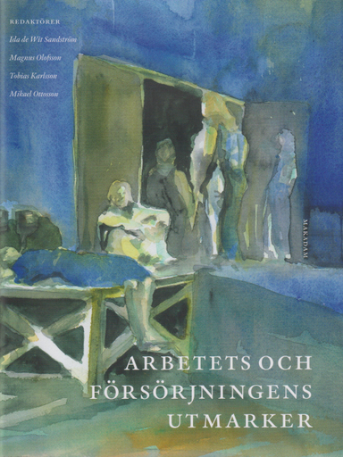 Arbetets och försörjningens utmarker; Ida de Wit Sandström, Magnus Olofsson, Tobias Karlsson, Mikael Ottosson; 2025