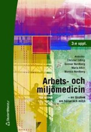 Arbets- och miljömedicin : en lärobok om hälsa och miljö; Anders Ahlbom, Gunnar Ahlborg, Maria Albin, Kjell Andersson, Olav Axelson, Gösta Axelsson, Karin Broberg, Leif Busk, Ulf de Faire, Birgitta de Jong, Christer Edling, Kerstin Ekberg, Bertil Forsberg, Per Gustavsson, Mats Hagberg, Björn Hellman, Ragnhild Ivarsson-Walther, Bengt Järvholm, Göran Kecklund, Ulf Landström, Carola Lidén, Margareta Littorin, Ronnie Lundström, Niels Lynöe, Kerstin Marinko, Tohr Nilsson, Gunnar Nordberg, Monica Nordberg, Göran Pershagen, Anna Rask-Andersen, Bengt Sjögren, Töres Theorell, Kjell Torén; 2009