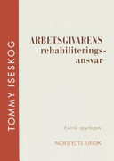 Arbetsgivarens rehabiliteringsansvar; Tommy Iseskog; 2007