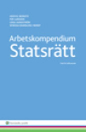 Arbetskompendium i statsrätt; Hedvig Bernitz, Per Larsson, Lena Sandström, Wiweka Warnling-Nerep; 2015