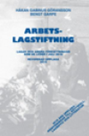 Arbetslagstiftning 2016 : lagar och andra författningar som de lyder 1 juli 2016; Håkan Gabinus Göransson, Bengt Garpe; 2016