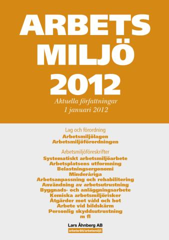 Arbetsmiljö 2012 : aktuella författningar 1 januari; Lars Åhnberg; 2012