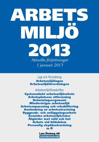 Arbetsmiljö 2013 : aktuella författningar 1 januari; Lars Åhnberg; 2013