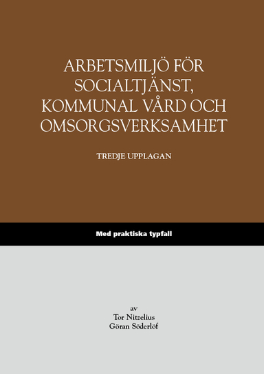 Arbetsmiljö för socialtjänst, kommunal vård och omsorgsverksamhet – Med praktiska typfall; Tor Nitzelius, Göran Söderlöf; 2016