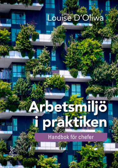 Arbetsmiljö i praktiken : handbok för chefer; Louise D'Oliwa; 2018