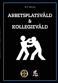 Arbetsplatsvåld : kollegievåld - planera i förväg. Upptäck tidiga varningstecken och förebygg våld innan det händer; Bo F. Munthe; 2018