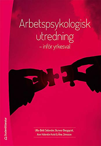 Arbetspsykologisk utredning - inför yrkesval; Ulla-Britt Selander, Gunvor Bergquist, Ann Valentin Kvist, Åke Jönsson; 2014