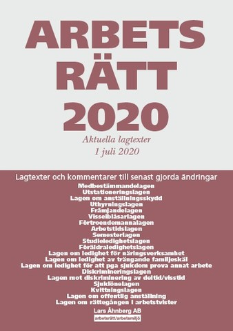 Arbetsrätt 2020 - Aktuella lagtexter 1 juli  2020 : Lagtexter och kommentarer till senast gjorda ändringar; Lars Åhnberg; 2020