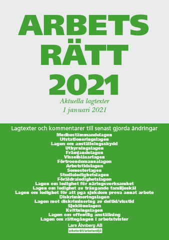 Arbetsrätt 2021 - Aktuella lagtexter 1 januari  2021 : Lagtexter och kommentarer till senast gjorda ändringar; Lars Åhnberg; 2021