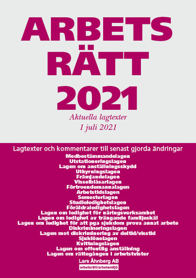 Arbetsrätt 2021 - Aktuella lagtexter 1 juli 2021 : Lagtexter och kommentarer till senast gjorda ändringar; Lars Åhnberg; 2021