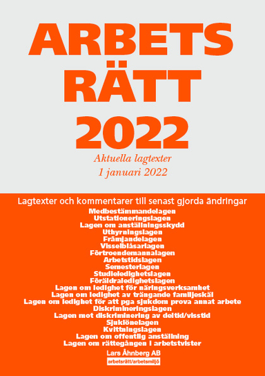 Arbetsrätt 2022 - Aktuella lagtexter 1 januari 2022 : Lagtexter och kommentarer till senast gjorda ändringar; Lars Åhnberg; 2022