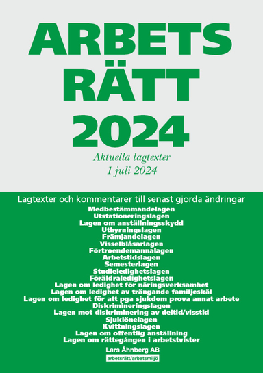 Arbetsrätt 2024 : aktuella lagtexter 1 juli 2024 – lagtexter och kommentarer till senast gjorda ändringar; Lars Åhnberg; 2024