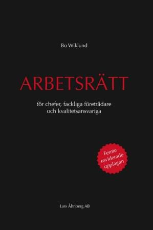 Arbetsrätt för chefer, fackliga företrädare och kvalitetsansvariga; Bo Wiklund; 2023