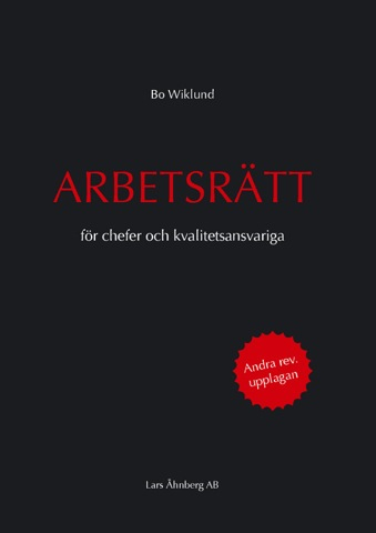 Arbetsrätt : för chefer och kvalitetsansvariga; Bo Wiklund; 2014