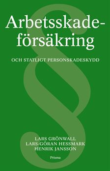 Arbetsskadeförsäkring och statligt personskadeskydd; Lars Grönwall, Lars-Göran Hessmark, Henrik Jansson; 2013