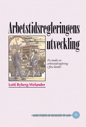 Arbetstidsregleringens utveckling : en studie av arbetstidsreglering i fyra länder; Lotti Ryberg-Welander; 2000